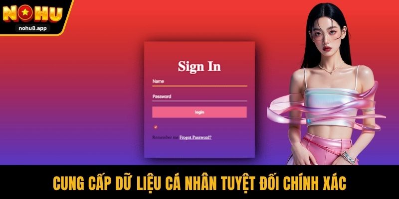 Cung cấp dữ liệu cá nhân tuyệt đối chính xác