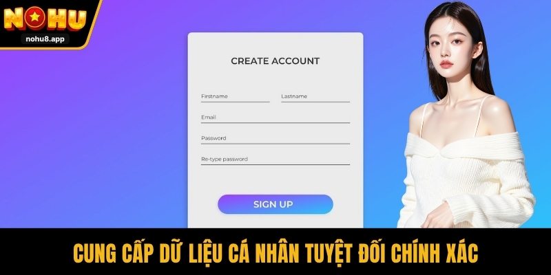 Cung cấp dữ liệu cá nhân tuyệt đối chính xác