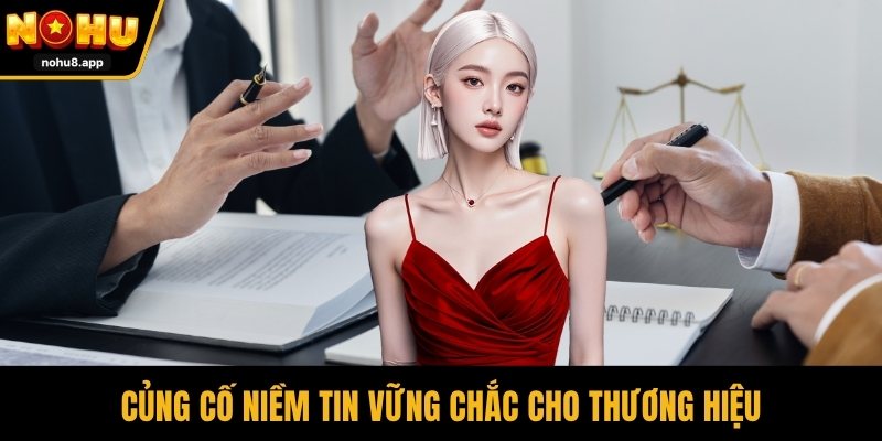 Củng cố niềm tin vững chắc cho thương hiệu