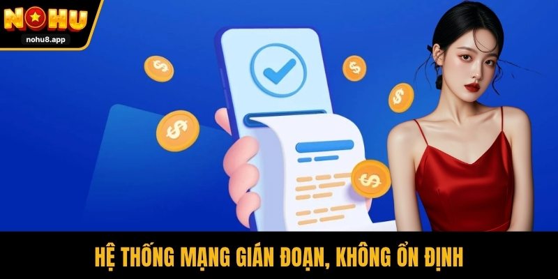 Hệ thống mạng gián đoạn, không ổn định