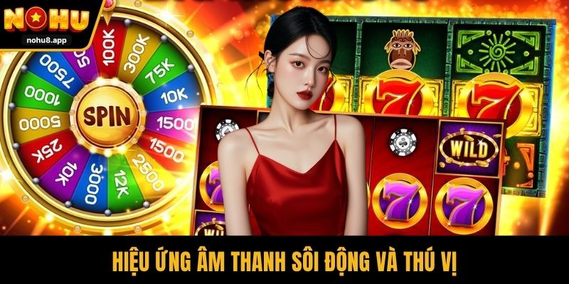 Hiệu ứng âm thanh sôi động và thú vị