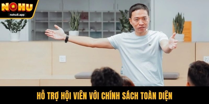Hỗ trợ hội viên với chính sách toàn diện