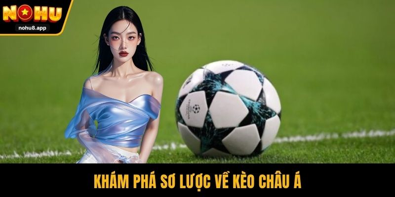 Khám phá sơ lược về kèo châu Á