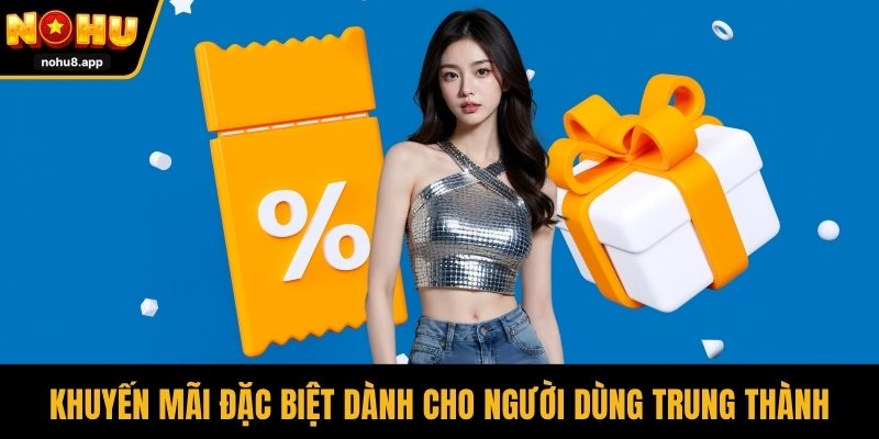 Khuyến mãi đặc biệt dành cho người dùng trung thành