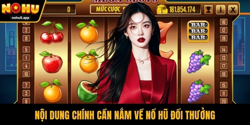 Nội dung chính cần nắm về nổ hũ đổi thưởng