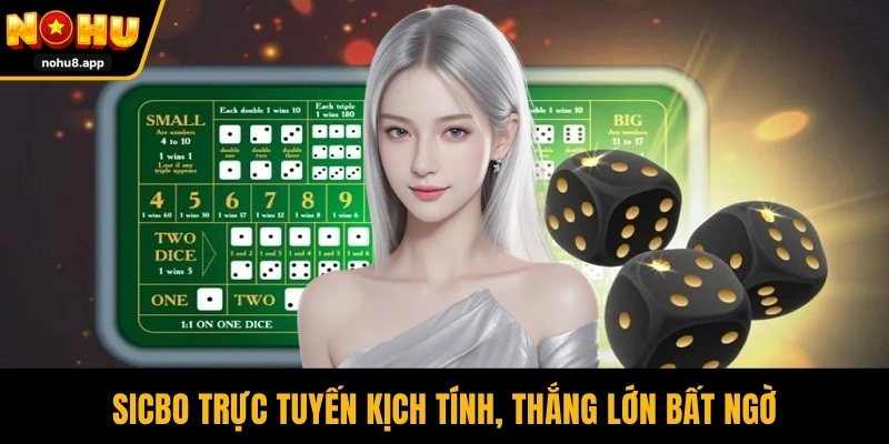 Sicbo trực tuyến kịch tính, thắng lớn bất ngờ