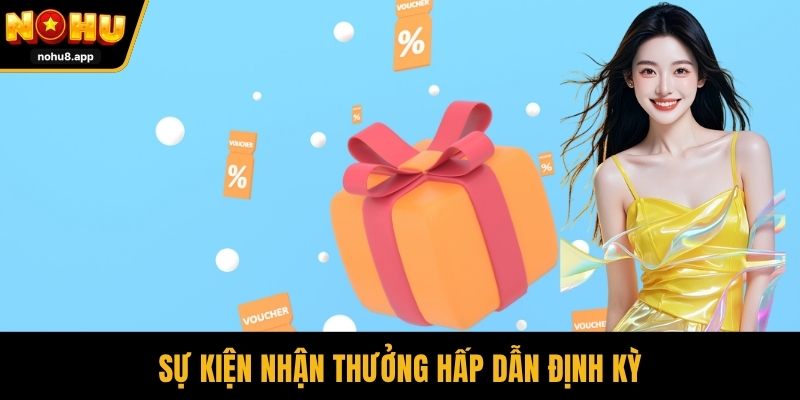 Sự kiện nhận thưởng hấp dẫn định kỳ