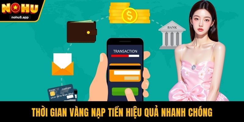 Thời gian vàng nạp tiền hiệu quả nhanh chóng