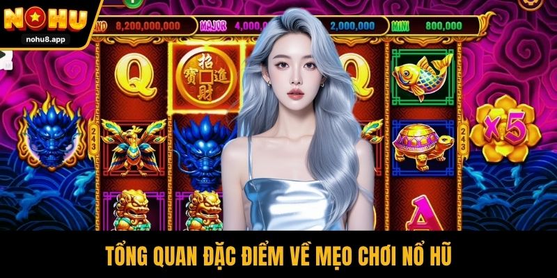 Tổng quan đặc điểm về mẹo chơi nổ hũ