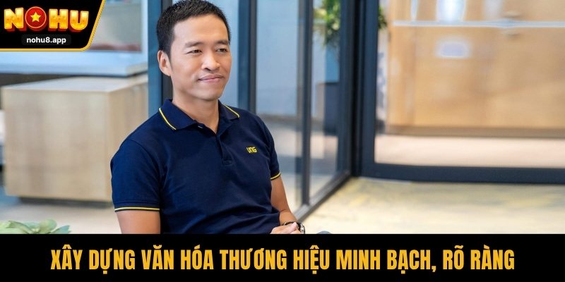Xây dựng văn hóa thương hiệu minh bạch, rõ ràng